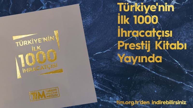 Türkiye'nin İlk 1000 İhracatçısı 2021 Prestij Kitabı Yayında!!!